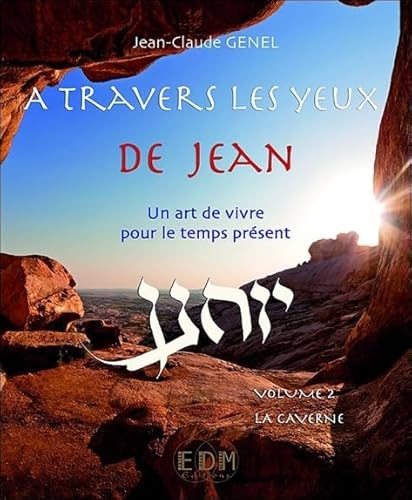 Beispielbild fr A Travers Les Yeux De Jean : Un Art De Vivre Pour Le Temps Prsent. Vol. 2. La Caverne zum Verkauf von RECYCLIVRE