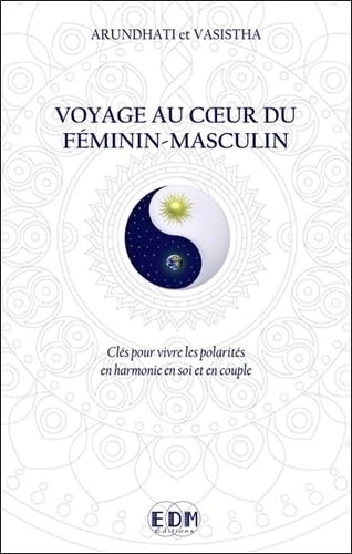 Beispielbild fr Voyage Au Coeur Du Fminin-masculin : Cls Pour Vivre Les Polarits En Harmonie En Soi Et En Couple zum Verkauf von RECYCLIVRE