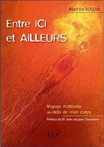 Beispielbild fr Entre ici et ailleurs : Voyage inattendu au-del de mon corps zum Verkauf von Revaluation Books