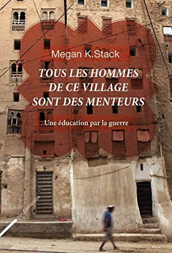 Beispielbild fr Tous les hommes de ce village sont des menteurs. Une ducation par la guerre Stack, Megan K. zum Verkauf von BIBLIO-NET