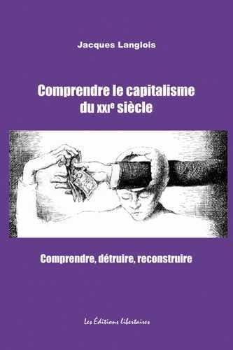 9782919568451: Comprendre, dtruire, reconstruire: Tome 1, Comprendre le capitalisme du XXIe sicle