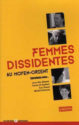 Beispielbild fr Femmes Dissidentes au Moyen Orient, Entretiens avec Arna Mer Khamis, Nawal Al Saadawi, Lea Tsemel et zum Verkauf von Ammareal