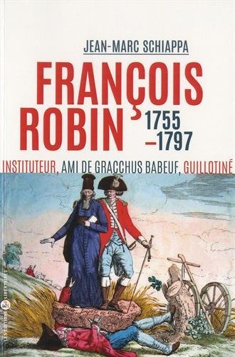 Imagen de archivo de Francois Robin l'orateur des campagnes Ami de Babeuf communiste a la venta por Librairie La Canopee. Inc.