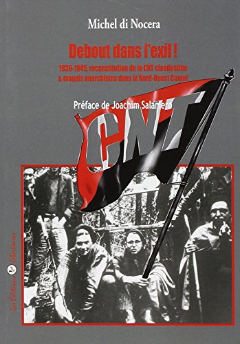 9782919568734: Debout dans l'exil !: 1939-1945 : reconstitution de la CNT clandestine et maquis anarchistes dans le nord-ouest Cantal (ANARCHISME)