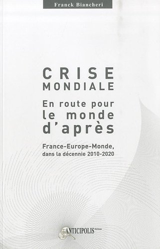 9782919574001: Crise mondiale, en route pour le monde d'aprs: France-Europe-Monde dans la dcennie 2010-2020