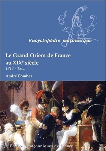 Beispielbild fr Le Grand Orient de France au XIXe sicle (1814-1865) zum Verkauf von Revaluation Books