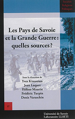 Stock image for Les Pays de Savoie et la Grande Guerre: Quelles Sources?? [Broch] Kinossian, Yves; Luquet, Jean; Maurin, Hlne; Turpin, Frdric et Collectif for sale by BIBLIO-NET