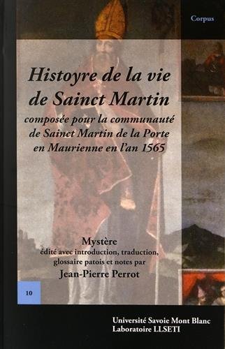 Stock image for Histoyre de la vie de Sainct Martin : Compose pour la communaut de Sainct Martin de la Porte en Maurienne en l'an 1565 [Broch] Perrot, Jean-Pierre for sale by BIBLIO-NET
