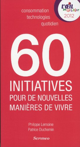 Beispielbild fr 60 initiatives pour de nouvelles manires de vivre dtectes par l'oeil by Laser zum Verkauf von Ammareal