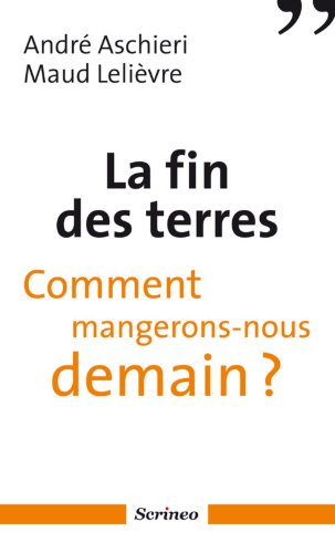 Beispielbild fr La fin des terres - Comment mangerons-nous demain ? zum Verkauf von Ammareal