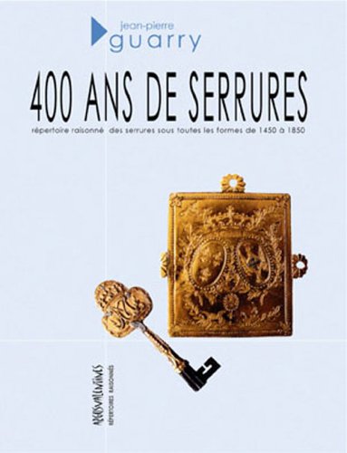 9782919769179: 400 ans de serrures (1450-1850) : Rpertoire raisonn des serrures sous toutes les formes de 1450  1850