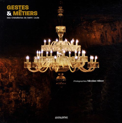 Stock image for Gestes & mtiers des Cristalleries de Saint-Louis [Mar 05, 2009] Hro. for sale by Shanti