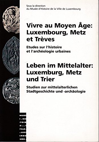 9782919878086: Vivre au Moyen Age: Luxembourg, Metz et Trèves = Leben im Mittelalter : Luxemburg, Metz und Trier (Publications scientifiques du Musée d'histoire de la ville de Luxembourg) (French Edition)