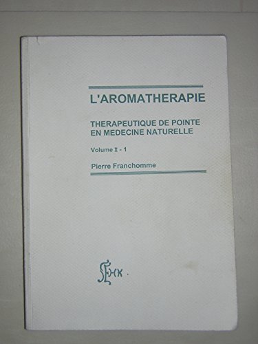 Imagen de archivo de L'aromathrapie, technique de pointe en mdecine naturelle : Volume I, 1 a la venta por medimops