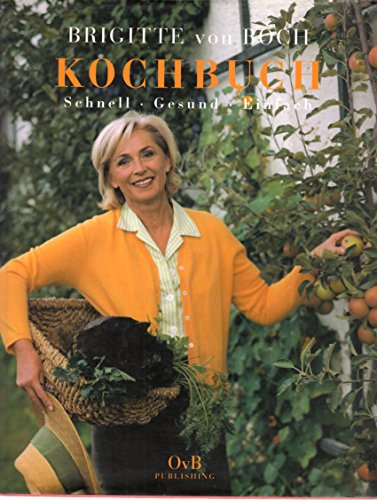 o) Kochbuch : schnell, gesund, einfach / Brigitte von Boch. Photogr.: Martin Wolf . Photostyling: Franz-Josef Wein / Buchkollektion Living Schnell - gesund - einfach - Boch, Brigitte von, Martin Wolf und Jochen Arndt