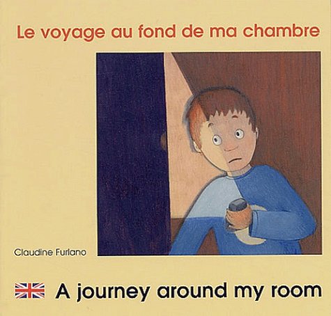 Imagen de archivo de Le Voyage au fond de ma chambre: A journey around my room. : Edition bilingue franais-anglais a la venta por Librairie Th  la page