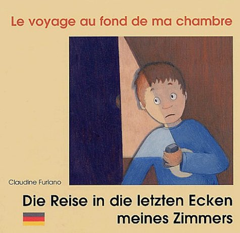 Beispielbild fr Le Voyage au fond de ma chambre: Die Reise in die letzten Ecken meines Zimmers : Edition bilingue franais-allemand zum Verkauf von Ammareal