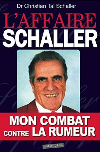 9782919937073: L'affaire Schaller : mon combat contre la rumeur : Encore un mdecin victime des mafias pharmaceutiques