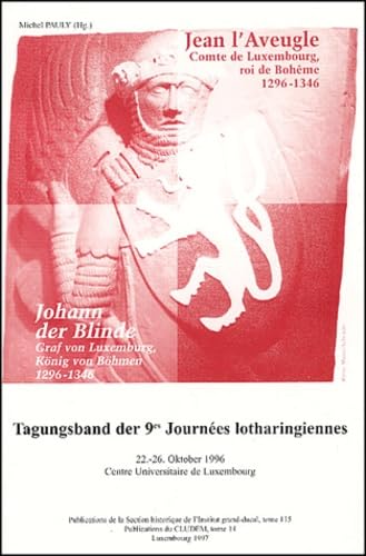 Stock image for Jean l'Aveugle Comte du Luxembourg, roi de Boh�me 1296-1346 : Johann der Blinde Graf von Luxemburg, K�nig von B�hmen 1296-1346.: Tagungsband der 9es ... 1996 Centre Universutaire de Luxembourg