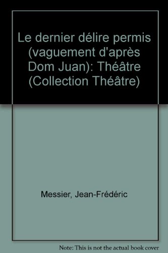 9782920051676: Le dernier dlire permis (vaguement d'aprs Dom Juan): Thtre (Collection Thtre)