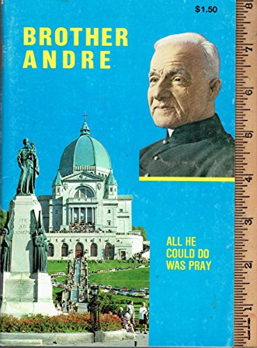 Imagen de archivo de Brother Andre : All He Could Do Was Pray a la venta por UHR Books