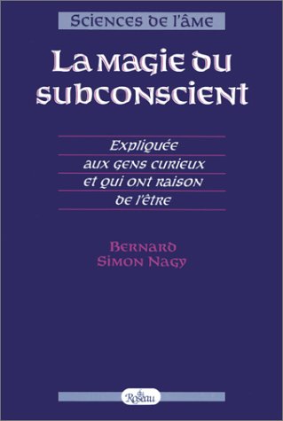 La Magie du subconscient : ExpliquÃ e aux gens curieux et qui ont raison de l'Ãªtre