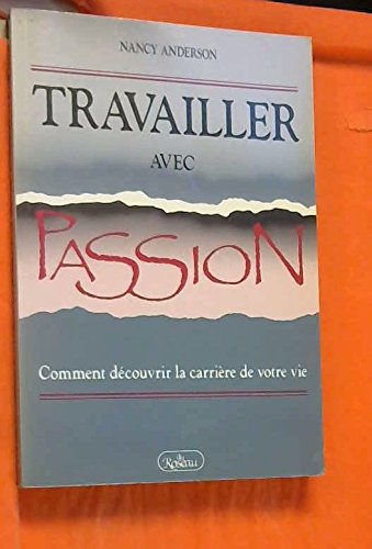 Stock image for Travailler avec Passion : Comment Decouvrir la Carriere de Votre Vie for sale by Better World Books