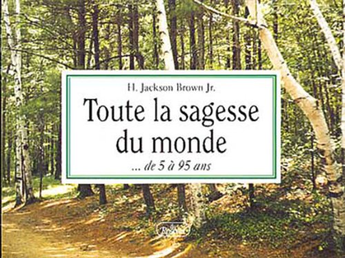 Toute la sagesse du monde-- de 5 Ã¿ 95 ans (9782920083707) by H.J. Brown Jr.