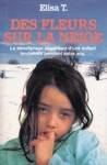 Beispielbild fr Des fleurs sur la neige - Le tmoignage stupfiant d'une enfant brutalise pendant seize ans zum Verkauf von Librairie Le Nord