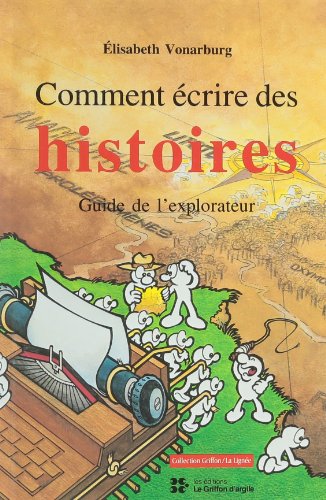 Beispielbild fr Comment ecrire des histoires: Guide de l'explorateur (French Edition) zum Verkauf von Better World Books