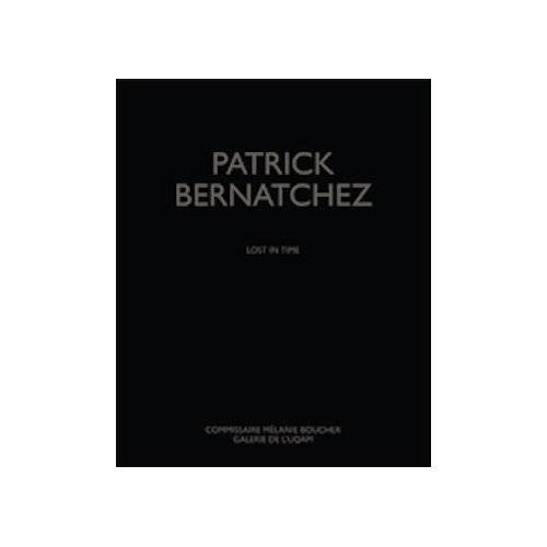 Beispielbild fr Patrick Bernatchez: Lost in Time (English and French Edition) zum Verkauf von BMV Bookstores