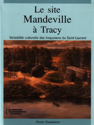 Beispielbild fr Le Site Mandeville  Tracy: Variabilit culturelle des Iroquoiens du Saint-Laurent zum Verkauf von Robert Campbell Bookseller ABAC/ILAB