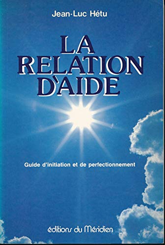 Stock image for La relation d'aide: Guide d'initiation et de perfectionnement (French Edition) for sale by Irish Booksellers