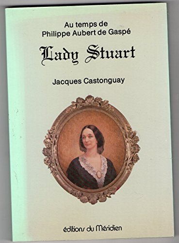 Stock image for Au temps de Philippe Aubert de Gasp. Lady Stuart. for sale by Doucet, Libraire/Bookseller
