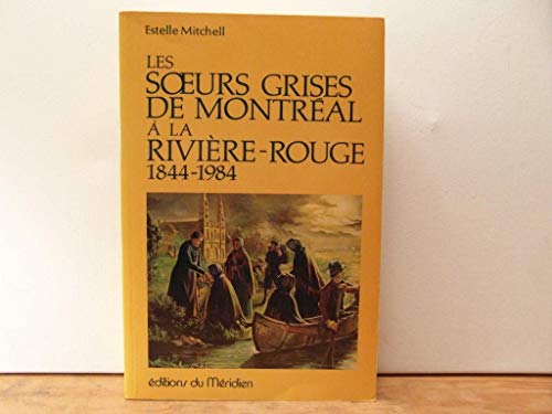 Les Soeurs Grises De Montreal a La Riviere-Rouge 1844-1984