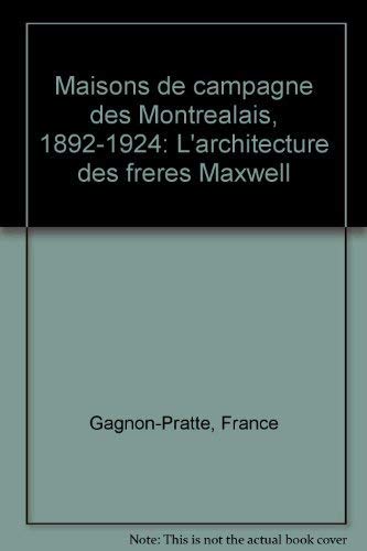 Stock image for Maisons de campagne des Montre?alais, 1892-1924: L'architecture des fre`res Maxwell (French Edition) for sale by Montreal Books