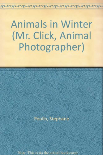 Stock image for Animals in Winter (Mr. Click, Animal Photographer) for sale by GF Books, Inc.