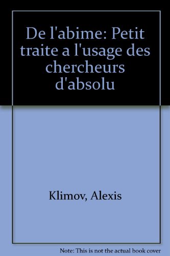 De l'abiÌ‚me: Petit traiteÌ aÌ€ l'usage des chercheurs d'absolu (French Edition) (9782920449077) by Klimov, Alexis