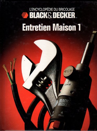 Stock image for L'Encyclopedie du Bricolage Black & Decker: Entretien Maison 1 for sale by Bay Used Books