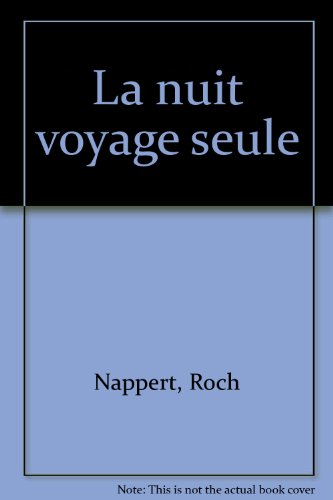 La nuit voyage seule (French Edition) - Nappert, Roch