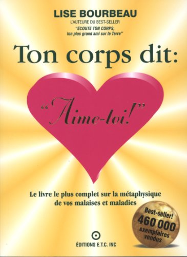 9782920932159: Ton corps dit : "Aime-toi !": Le livre le plus complet sur la mtaphysique des malaises et maladies