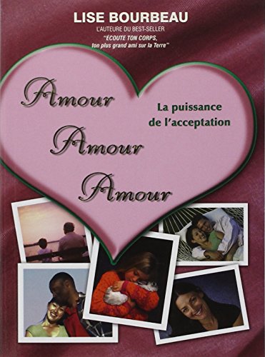 Beispielbild fr Amour, Amour, Amour : La Puissance de L'acceptation zum Verkauf von Better World Books