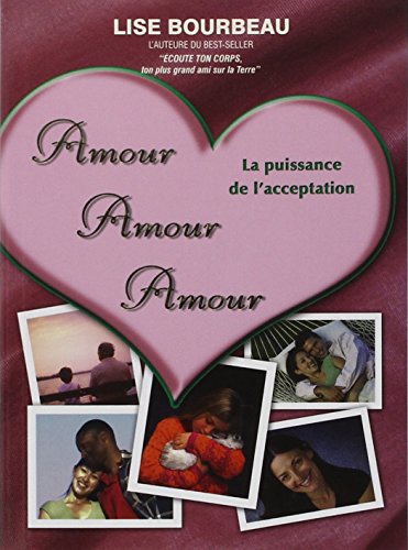 Stock image for Amour, Amour, Amour : La Puissance de L'acceptation for sale by Better World Books
