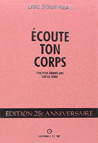 9782920932371: Ecoute ton corps: Ton plus grand ami sur la Terre, Edition 25e anniversaire