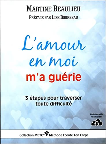 Beispielbild fr L'amour en moi m'a gurie : 3 tapes pour traverser toute difficult zum Verkauf von Revaluation Books