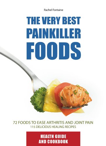 Stock image for The Very Best Painkiller Foods : 72 Natural Foods to Ease Arthritis and Joint Pain: 115 Healing Recipes for sale by Better World Books