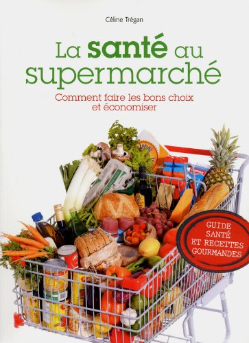 9782920943834: La sant au supermarch: Comment faire les bons choix et conomiser