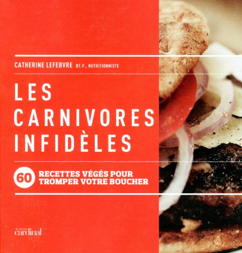 9782920943896: LES CARNIVORES INFIDELES 60 RECETTES VEGES POUR TROMPER VOTRE BOUCHER