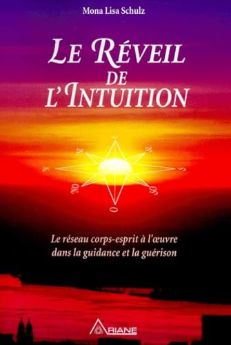 Stock image for LE REVEIL DE L'INTUITION. : Le rseau corps-esprit  l'oeuvre dans la guidance et la gurison for sale by medimops