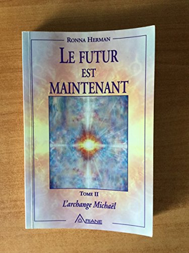 Stock image for Futur Est Maintenant : Messages de L'archange Michaël for sale by Better World Books: West